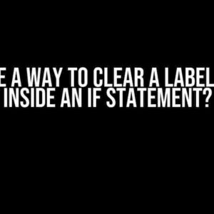 Is There a Way to Clear a Label That Is Inside an IF Statement?