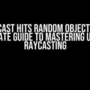 Raycast Hits Random Object: The Ultimate Guide to Mastering Unity’s Raycasting