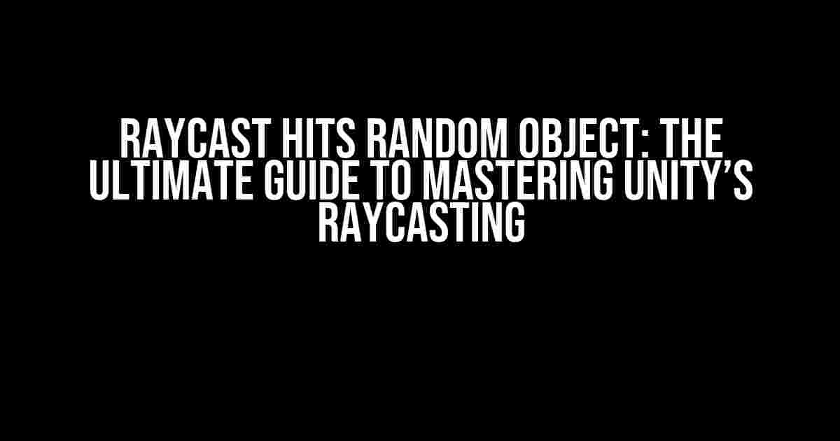 Raycast Hits Random Object: The Ultimate Guide to Mastering Unity’s Raycasting