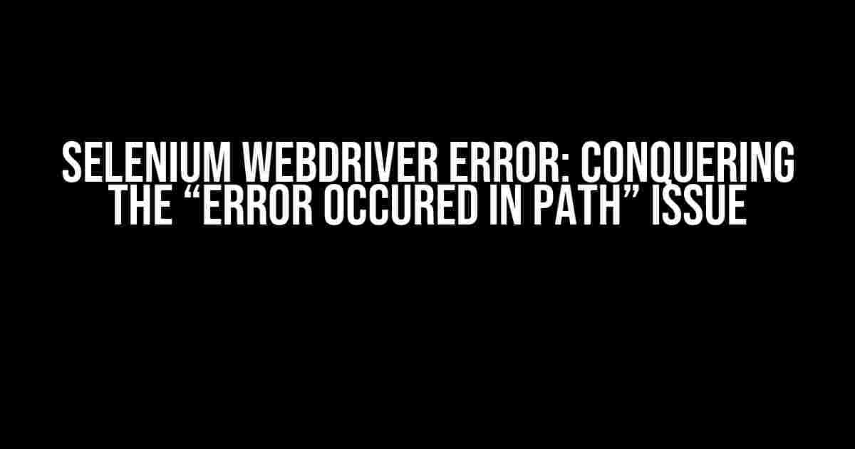 Selenium WebDriver Error: Conquering the “Error Occured in PATH” Issue