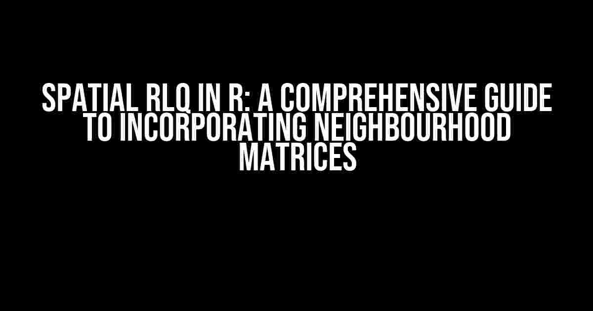 Spatial RLQ in R: A Comprehensive Guide to Incorporating Neighbourhood Matrices