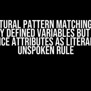 Structural Pattern Matching Binds Already Defined Variables but Treats Instance Attributes as Literals: The Unspoken Rule