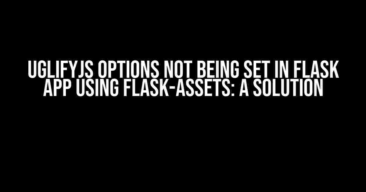 UglifyJS Options Not Being Set in Flask App Using Flask-Assets: A Solution