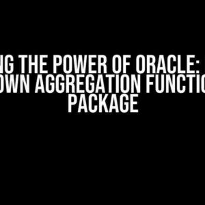 Unlocking the Power of Oracle: Creating Your Own Aggregation Function in a Package